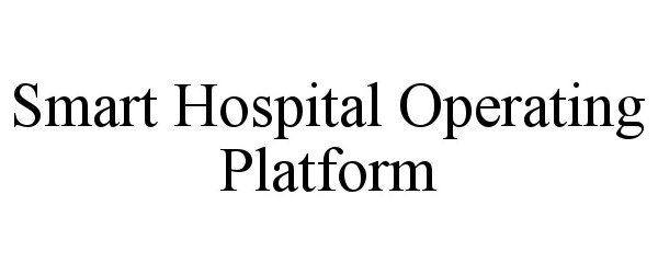 Trademark Logo SMART HOSPITAL OPERATING PLATFORM