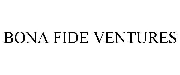  BONA FIDE VENTURES