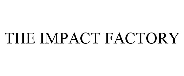 Trademark Logo THE IMPACT FACTORY