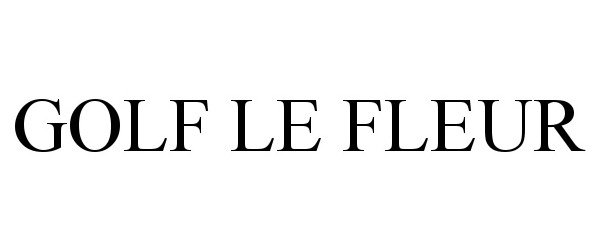Trademark Logo GOLF LE FLEUR