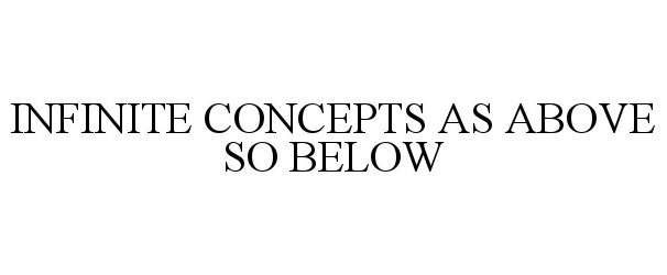  INFINITE CONCEPTS AS ABOVE SO BELOW