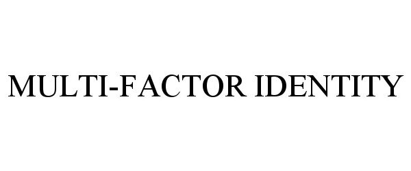  MULTI-FACTOR IDENTITY