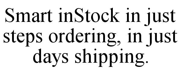  SMART INSTOCK IN JUST STEPS ORDERING, IN JUST DAYS SHIPPING.