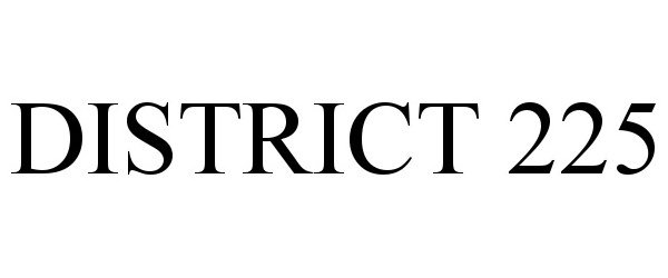 Trademark Logo DISTRICT 225