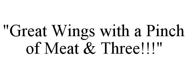  &quot;GREAT WINGS WITH A PINCH OF MEAT &amp; THREE!!!&quot;