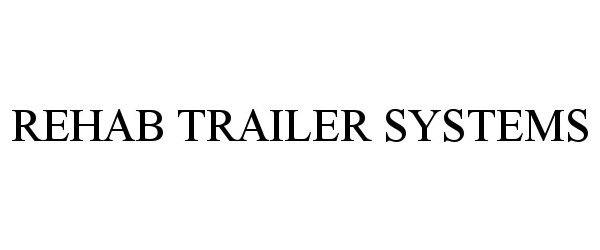 Trademark Logo REHAB TRAILER SYSTEMS