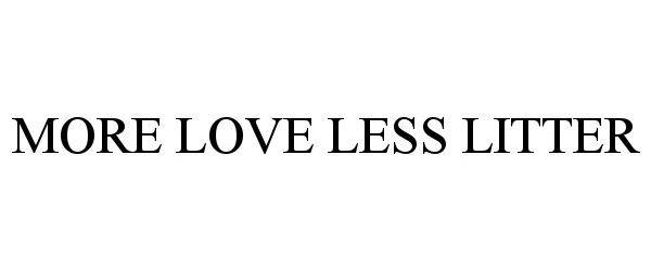  MORE LOVE LESS LITTER