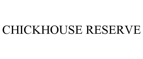 Trademark Logo CHICKHOUSE RESERVE
