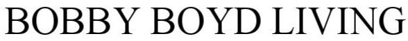 Trademark Logo BOBBY BOYD LIVING