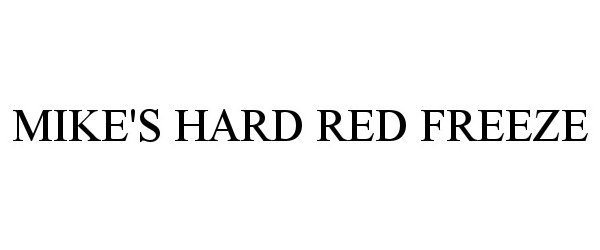 Trademark Logo MIKE'S HARD RED FREEZE