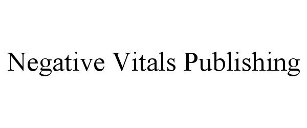  NEGATIVE VITALS PUBLISHING