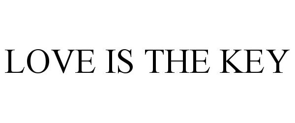 Trademark Logo LOVE IS THE KEY