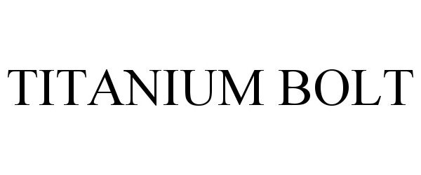 Trademark Logo TITANIUM BOLT