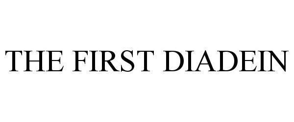 Trademark Logo THE FIRST DIADEIN
