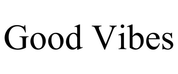 Trademark Logo GOOD VIBES