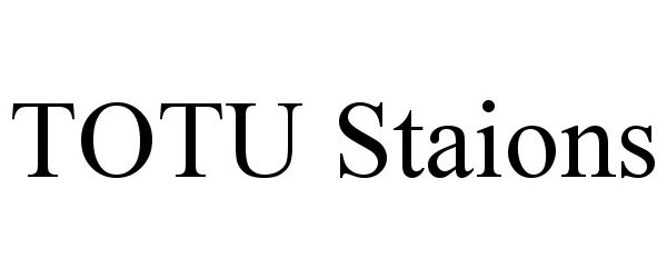 Trademark Logo TOTU STAIONS