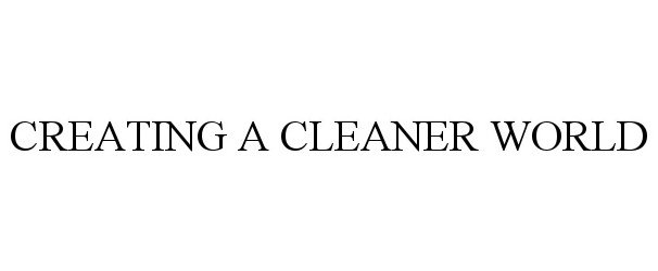  CREATING A CLEANER WORLD