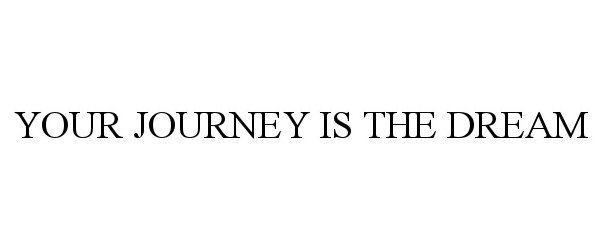  YOUR JOURNEY IS THE DREAM