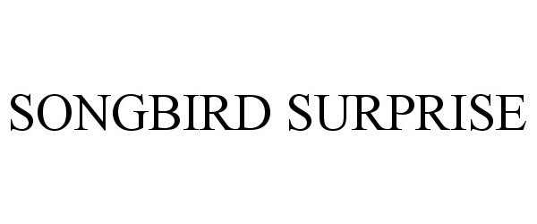  SONGBIRD SURPRISE