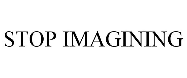  STOP IMAGINING