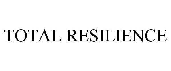 Trademark Logo TOTAL RESILIENCE