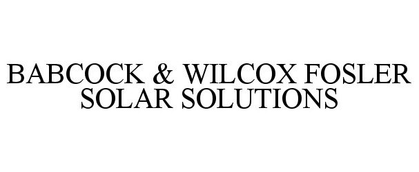  BABCOCK &amp; WILCOX FOSLER SOLAR SOLUTIONS