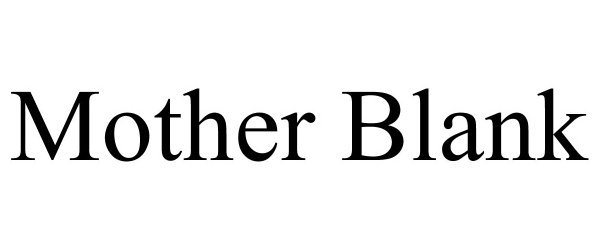 Trademark Logo MOTHER BLANK