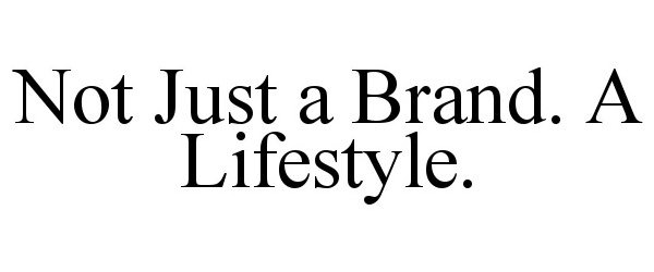 Trademark Logo NOT JUST A BRAND. A LIFESTYLE.