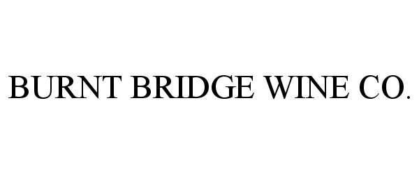 Trademark Logo BURNT BRIDGE WINE CO.
