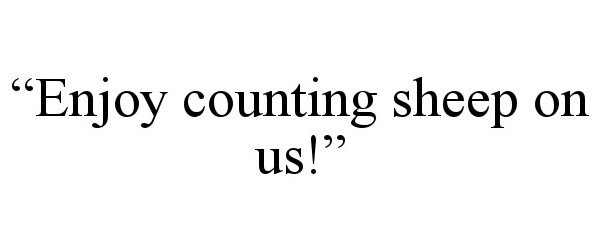  &quot;ENJOY COUNTING SHEEP ON US!&quot;