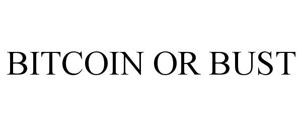  BITCOIN OR BUST