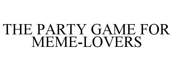 Trademark Logo THE PARTY GAME FOR MEME-LOVERS