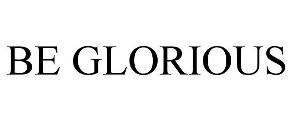  BE GLORIOUS