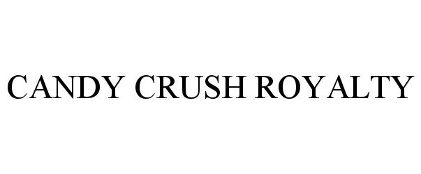 Trademark Logo CANDY CRUSH ROYALTY