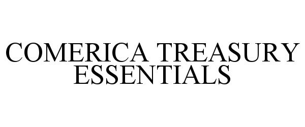 Trademark Logo COMERICA TREASURY ESSENTIALS