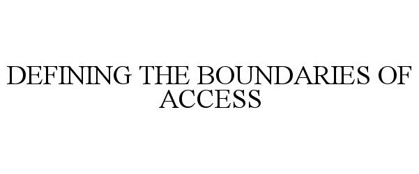  DEFINING THE BOUNDARIES OF ACCESS