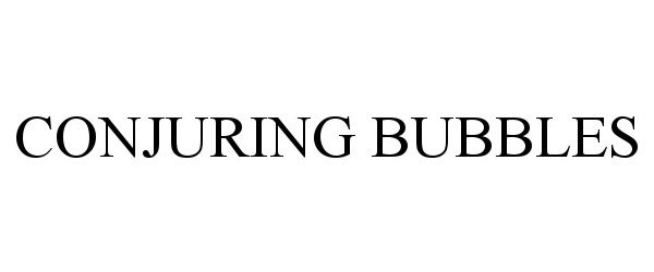 Trademark Logo CONJURING BUBBLES