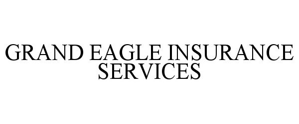 Trademark Logo GRAND EAGLE INSURANCE SERVICES