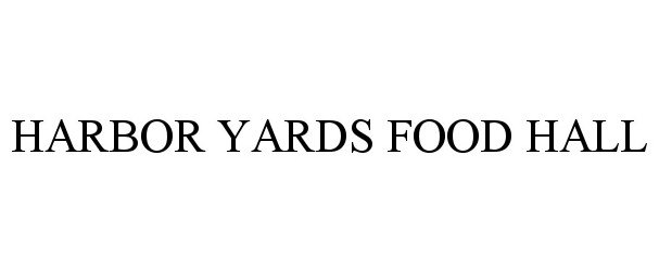 Trademark Logo HARBOR YARDS FOOD HALL