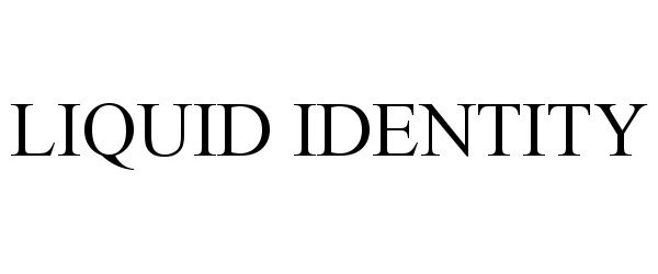 Trademark Logo LIQUID IDENTITY