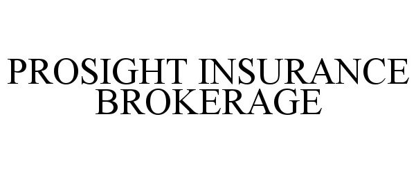  PROSIGHT INSURANCE BROKERAGE