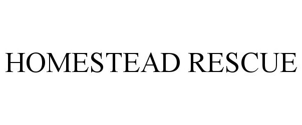 Trademark Logo HOMESTEAD RESCUE