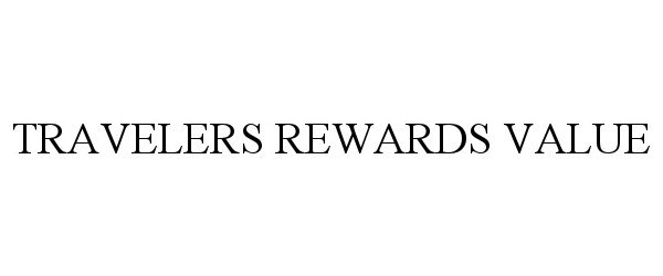 Trademark Logo TRAVELERS REWARDS VALUE
