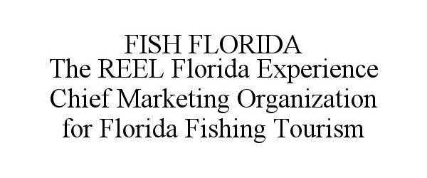  FISH FLORIDA THE REEL FLORIDA EXPERIENCE CHIEF MARKETING ORGANIZATION FOR FLORIDA FISHING TOURISM