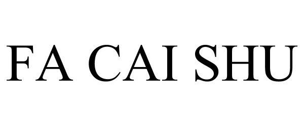 Trademark Logo FA CAI SHU