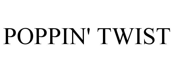 Trademark Logo POPPIN' TWIST