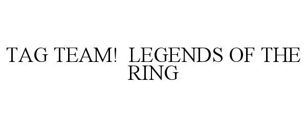  TAG TEAM! LEGENDS OF THE RING