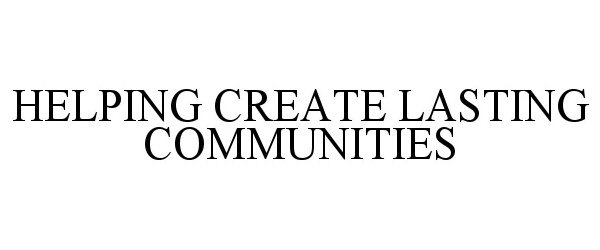 Trademark Logo HELPING CREATE LASTING COMMUNITIES