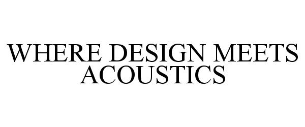  WHERE DESIGN MEETS ACOUSTICS