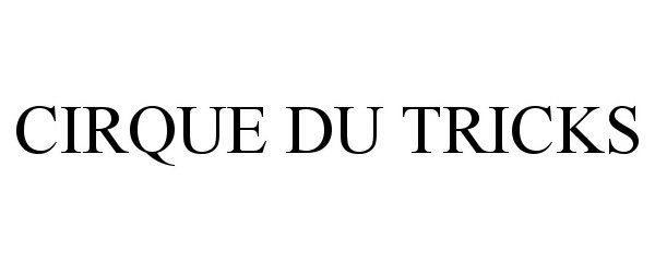 Trademark Logo CIRQUE DU TRICKS